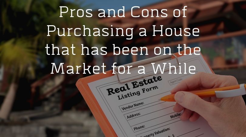 Pros and Cons of Purchasing a House that has been on the Market for a While