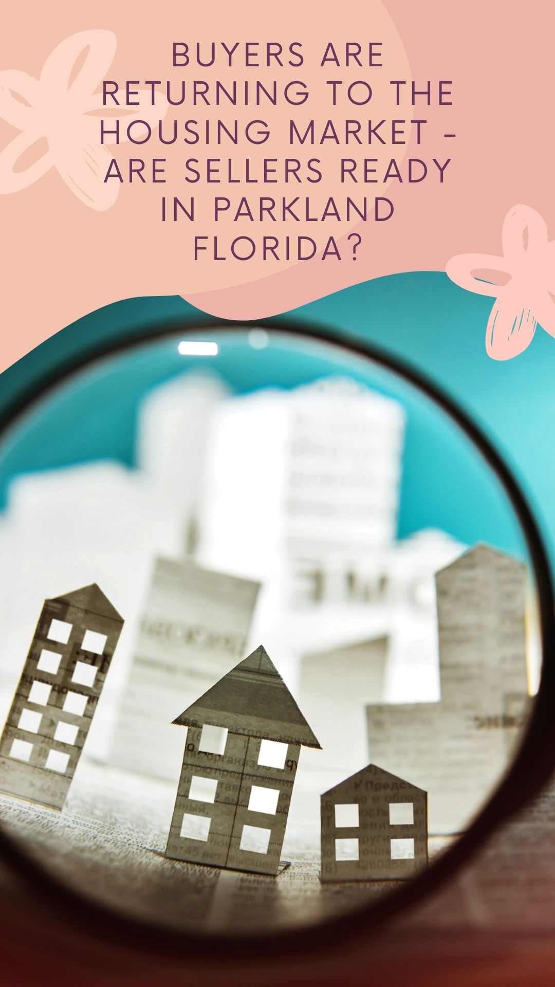 Buyers are Returning to the Housing Market - Are Sellers Ready in Parkland Florida?