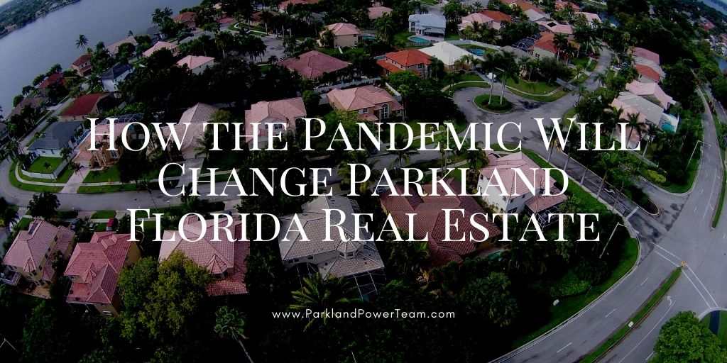 How the Pandemic Will Change Parkland Florida Real Estate