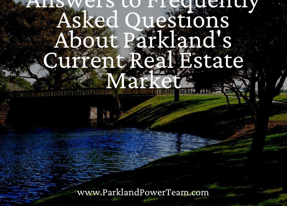 Answers to Frequently Asked Questions About Parkland’s Current Real Estate Market