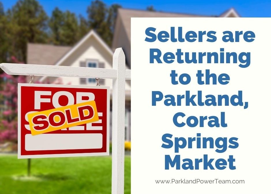 Sellers are Returning to the Parkland, Coral Springs Market
