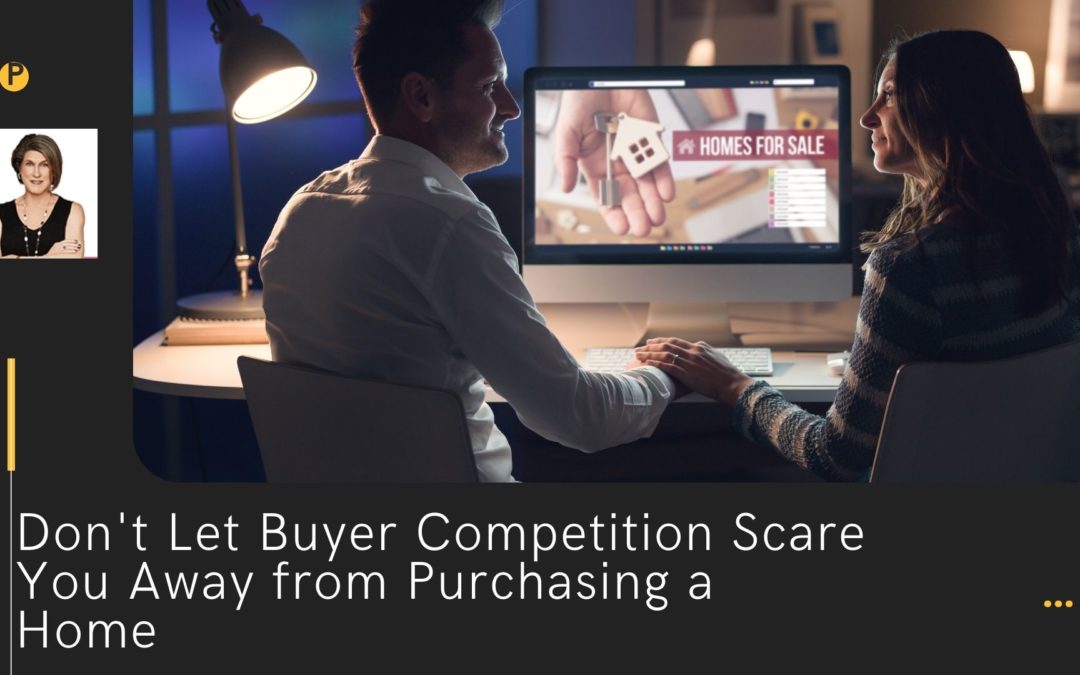 Don’t Let Buyer Competition Scare You Away from Purchasing a Home