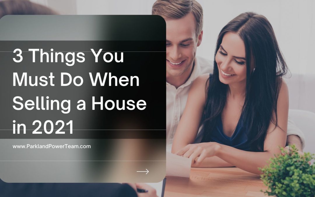 3 Things You Must Do When Selling a House in 2021