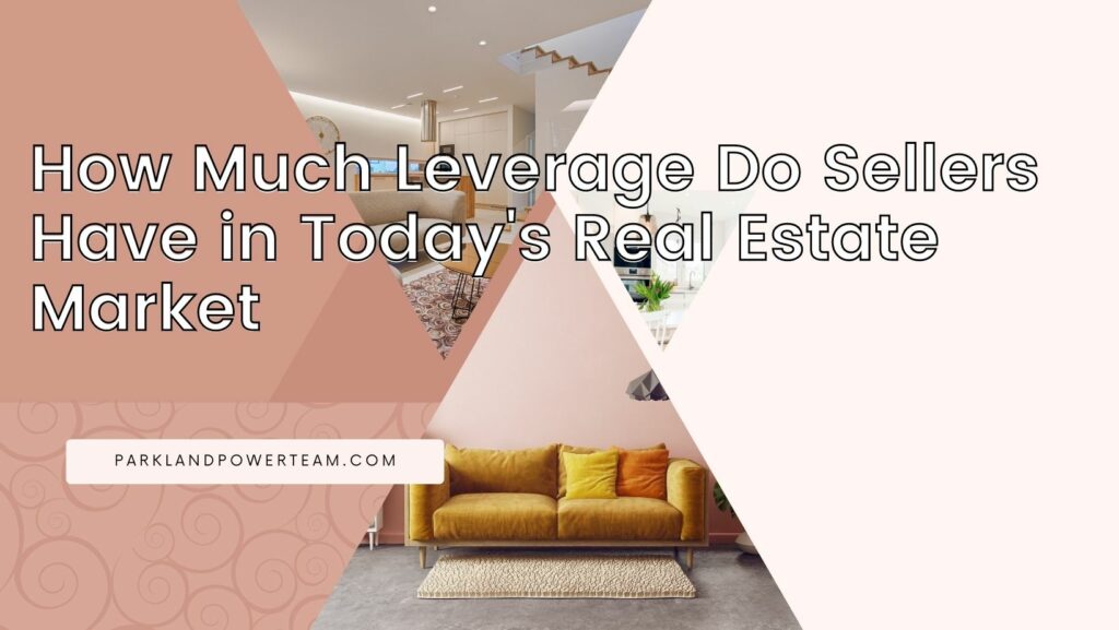 How Much Leverage Do Sellers Have in Today's Real Estate Market