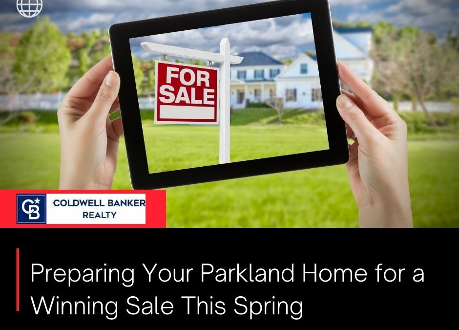 Preparing Your Parkland Home for a Winning Sale This Spring